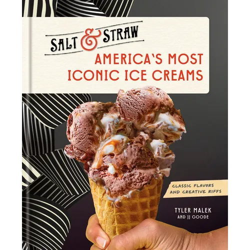 America's Most Iconic Ice Creams: A Salt & Straw Cookbook: Classic Flavors and Creative Riffs