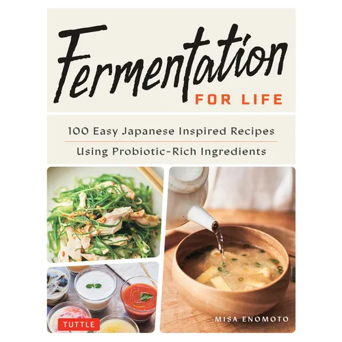 Fermentation for Life: 100 Easy Japanese Inspired Recipes Using Probiotic-Rich Ingredients