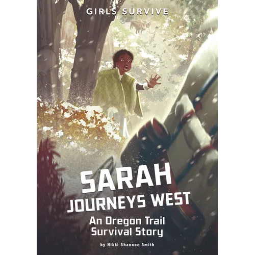Sarah Journeys West: An Oregon Trail Survival Story