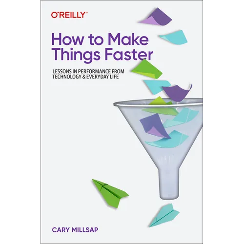 How to Make Things Faster: Lessons in Performance from Technology and Everyday Life