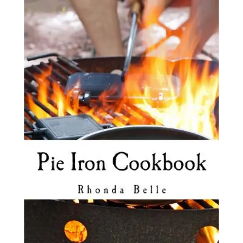 Pie Iron Cookbook: 60 #Delish Pie Iron Recipes for Cooking in the Great Outdoors