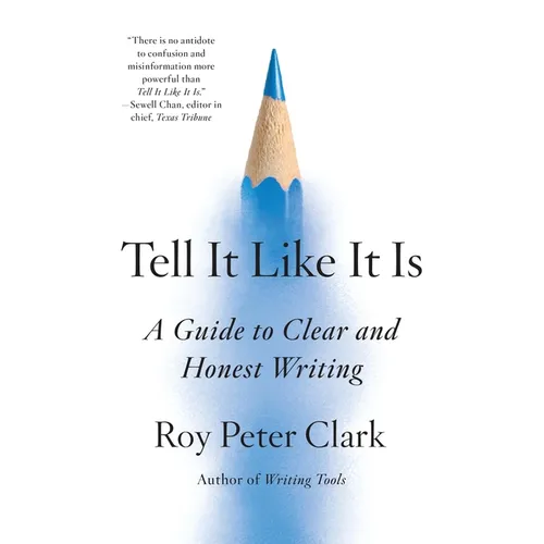 Tell It Like It Is: A Guide to Clear and Honest Writing