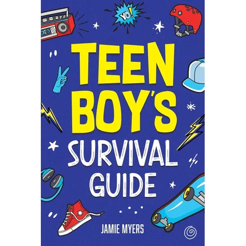 Teen Boy's Survival Guide: From Making Friends, Building Confidence, Overcoming Challenges, Preparing for the Future, and Everything in Between