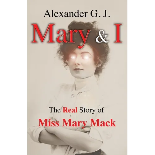 Mary and I: The Real Story of Miss Mary Mack