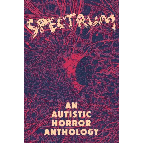 Spectrum: An Autistic Horror Anthology