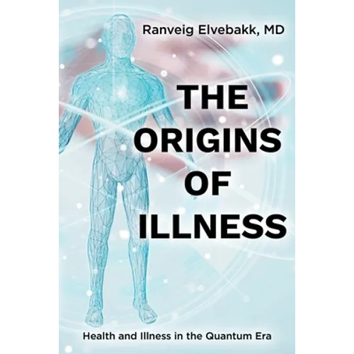 The Origins of Illness: Health and Illness in the Quantum Era