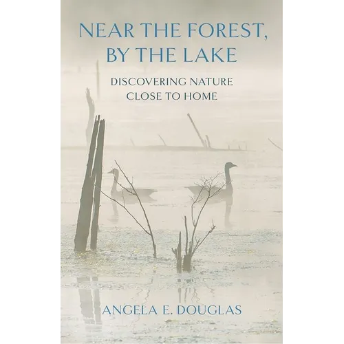 Near the Forest, by the Lake: Discovering Nature Close to Home