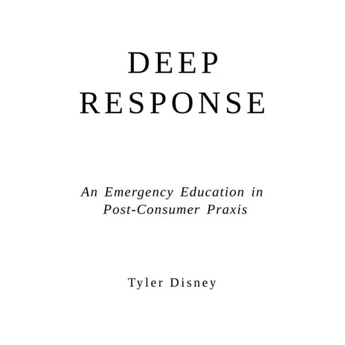 Deep Response: An Emergency Education in Post-Consumer Praxis