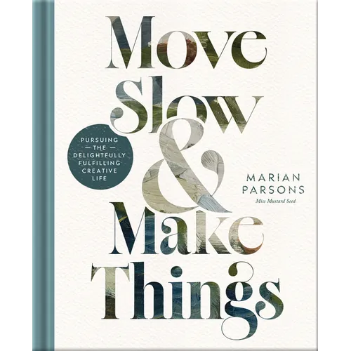 Move Slow and Make Things: Pursuing the Delightfully Fulfilling Creative Life
