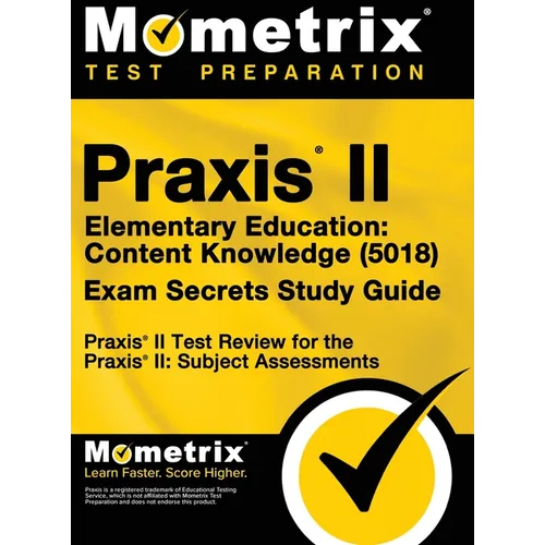 Praxis II Elementary Education: Content Knowledge (5018) Exam Secrets: Praxis II Test Review for the Praxis II: Subject Assessments - Hardcover