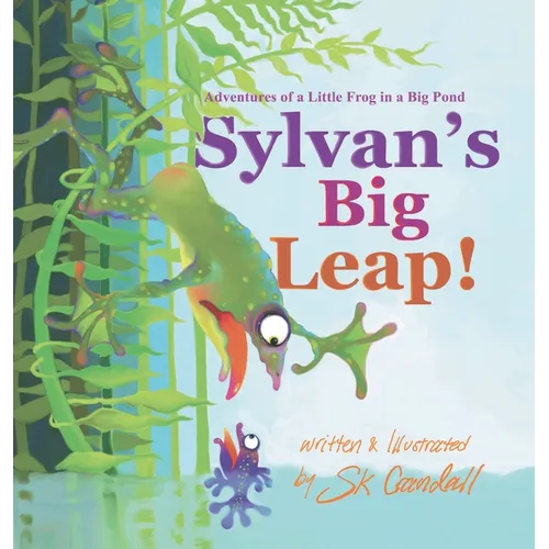 Sylvan's Big Leap!: Adventures of a Little Frog in a Big Pond