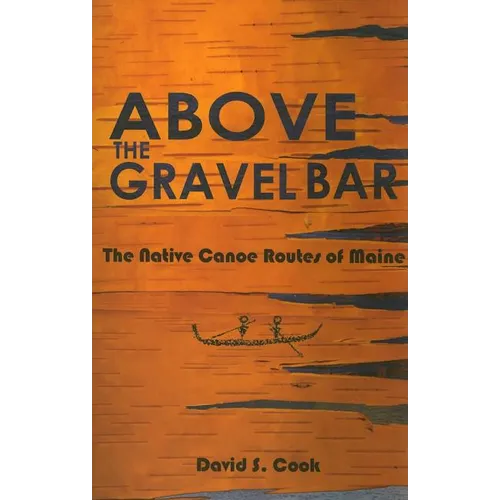 Above the Gravel Bar: The Native Canoe Routes of Maine