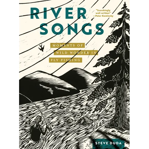 River Songs: Moments of Wild Wonder in Fly Fishing