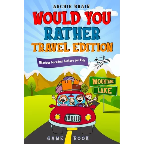 Would You Rather Game Book Travel Edition: Hilarious Plane, Car Game: Road Trip Activities For Kids & Teens