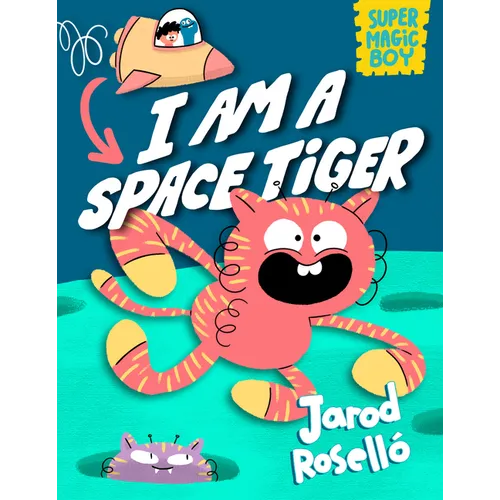 Super Magic Boy: I Am a Space Tiger: (A Graphic Novel)