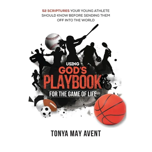 Using God's Playbook for the Game of Life: 52 Scriptures Your Young Athlete Should Know Before Sending Them Off Into The World - Paperback