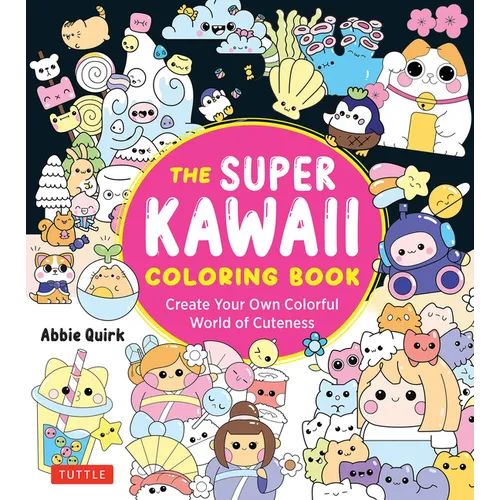 The Super Kawaii Coloring Book: Create Your Own Colorful World of Cuteness