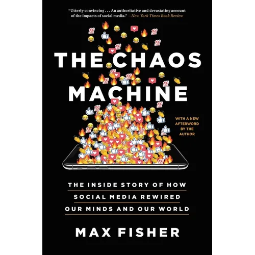 The Chaos Machine: The Inside Story of How Social Media Rewired Our Minds and Our World