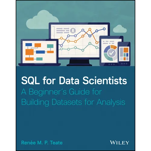 SQL for Data Scientists: A Beginner's Guide for Building Datasets for Analysis