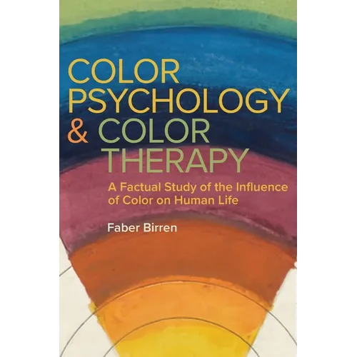 Color Psychology and Color Therapy: A Factual Study of the Influence of Color on Human Life