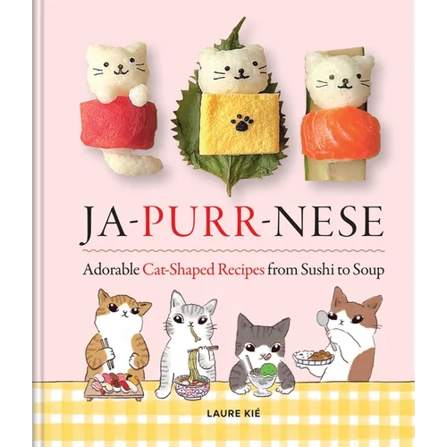 Ja-Purr-Nese: Adorable Cat-Shaped Recipes from Sushi to Soup
