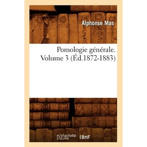 Pomologie Générale. Volume 3 (Éd.1872-1883)