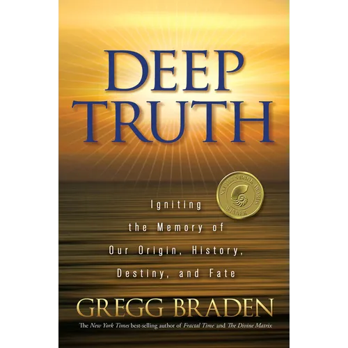 Deep Truth: Igniting the Memory of Our Origin, History, Destiny, and Fate