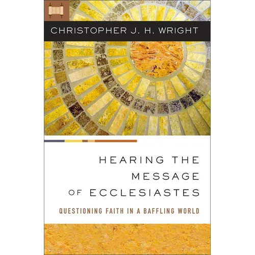 Hearing the Message of Ecclesiastes: Questioning Faith in a Baffling World