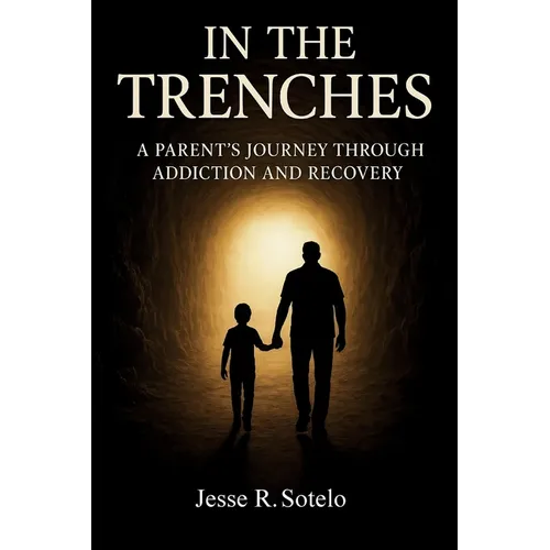 "In The Trenches" Parent's Journey Through Addiction and Recovery