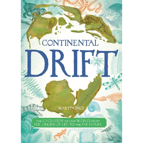 Continental Drift: The Evolution of Our World from the Origins of Life to the Far Future