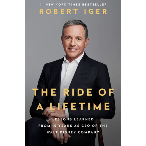 The Ride of a Lifetime: Lessons Learned from 15 Years as CEO of the Walt Disney Company