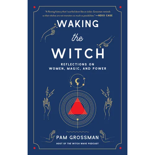 Waking the Witch: Reflections on Women, Magic, and Power