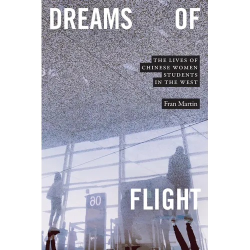 Dreams of Flight: The Lives of Chinese Women Students in the West