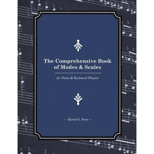 The Comprehensive Book of Modes and Scales: For Piano and Keyboard Players