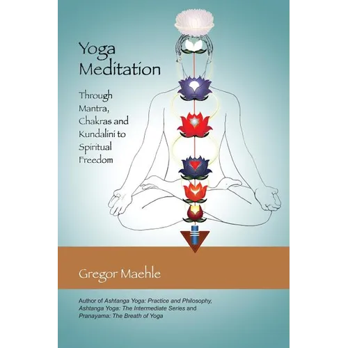 Yoga Meditation: Through Mantra, Chakras and Kundalini to Spiritual Freedom