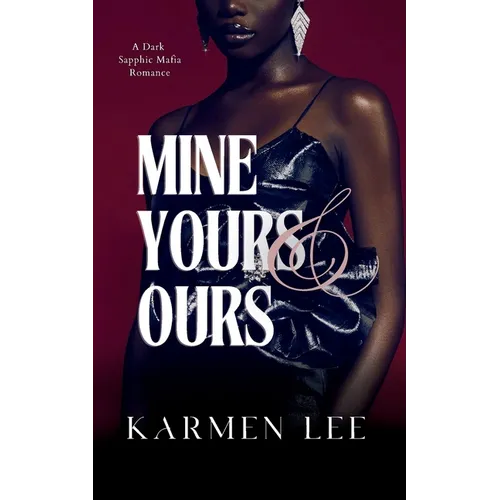 Mine, Yours & Ours: A Dark Sapphic Mafia Romance