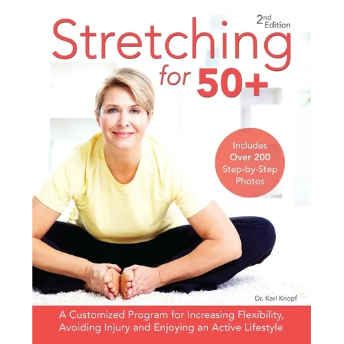 Stretching for 50+: A Customized Program for Increasing Flexibility, Avoiding Injury and Enjoying an Active Lifestyle