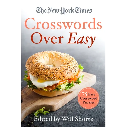 The New York Times Crosswords Over Easy: 75 Easy Crossword Puzzles