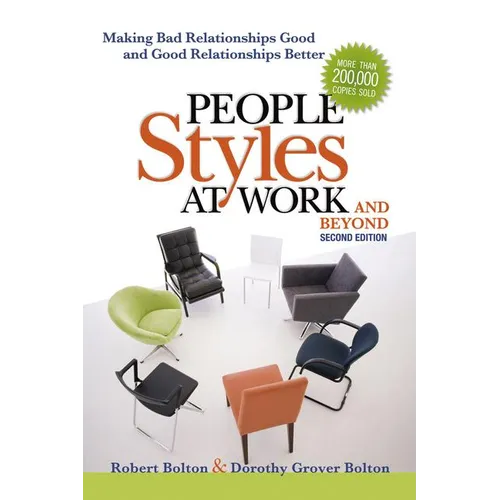 People Styles at Work...and Beyond: Making Bad Relationships Good and Good Relationships Better