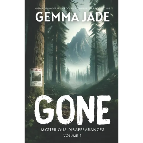 Gone: Mysterious Disappearances: Volume 3