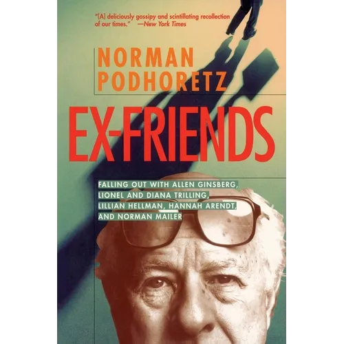 Ex Friends: Falling Out with Allen Ginsberg, Lionel and Diana Trilling, Lillian Hellman, Hannah Arendt, and Norman Mailer