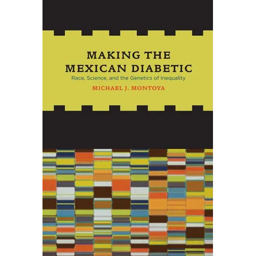 Making the Mexican Diabetic: Race, Science, and the Genetics of Inequality