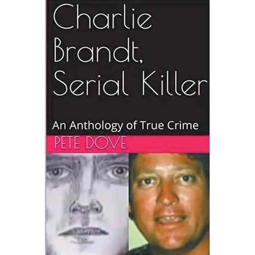 Charlie Brandt, Serial Killer: An Anthology of True Crime