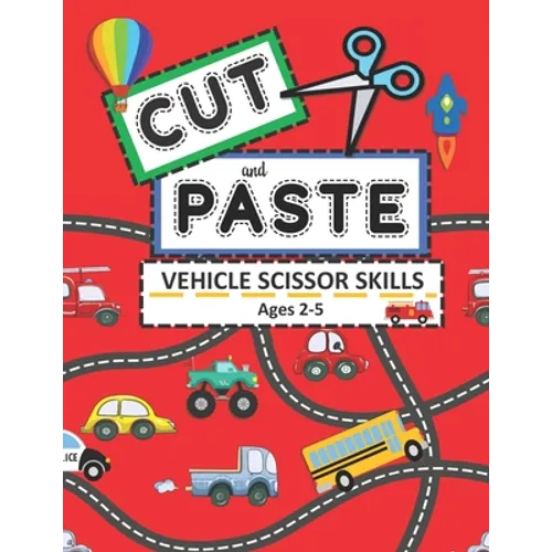 Cut and Paste Vehicle Scissor Skills Ages 2-5: Things That Go Cutting Practice Activity Book for Toddlers