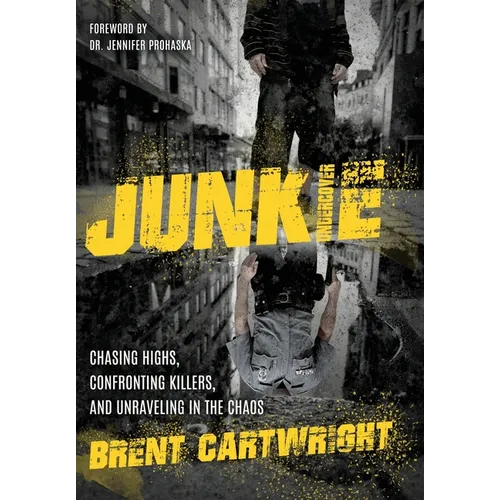 Undercover Junkie: Chasing Highs, Confronting Killers, and Unraveling in the Chaos
