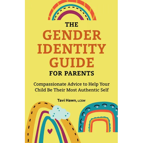 The Gender Identity Guide for Parents: Compassionate Advice to Help Your Child Be Their Most Authentic Self