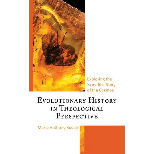 Evolutionary History in Theological Perspective: Exploring the Scientific Story of the Cosmos