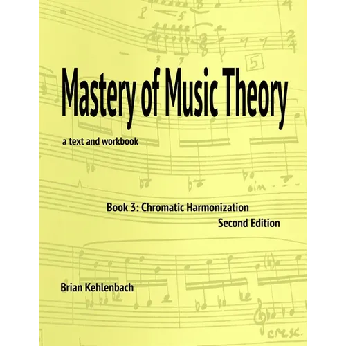 Mastery of Music Theory, Book 3: Chromatic Materials, 2nd ed.