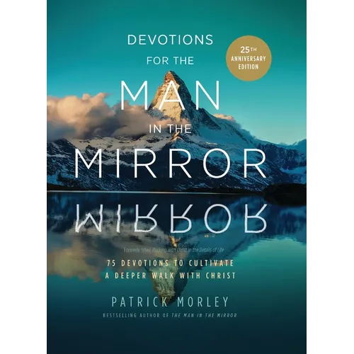 Devotions for the Man in the Mirror: 75 Readings to Cultivate a Deeper Walk with Christ