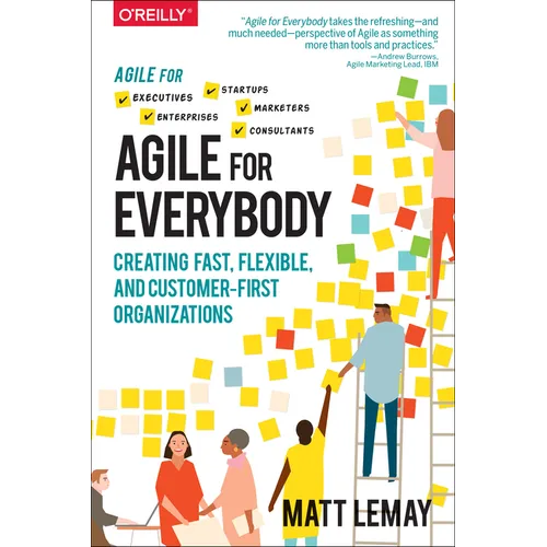 Agile for Everybody: Creating Fast, Flexible, and Customer-First Organizations